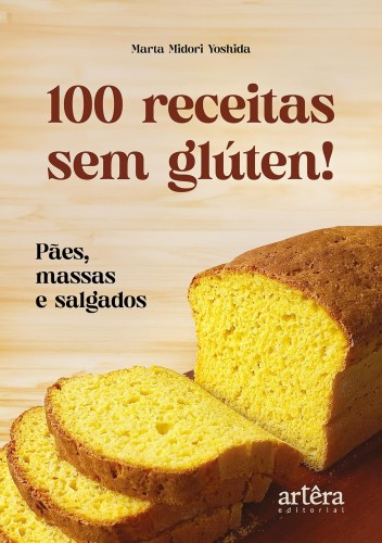 100 Receitas sem Glúten!: Pães, Massas e Salgados - Yoshida, Marta Midori
