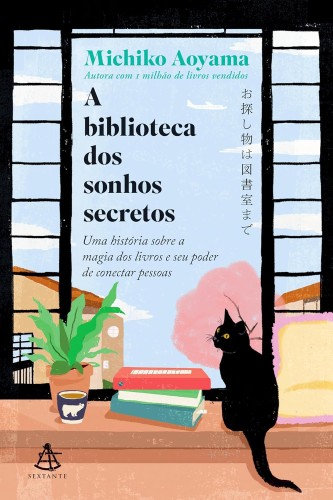 A biblioteca dos sonhos secretos: Uma história sobre a magia dos livros e seu poder de conectar pessoas - Aoyama, Michiko
