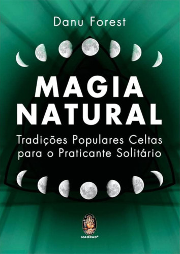 Magia Natural: Tradições Populares Celtas Para o Praticante Solitário - Forest, Danu