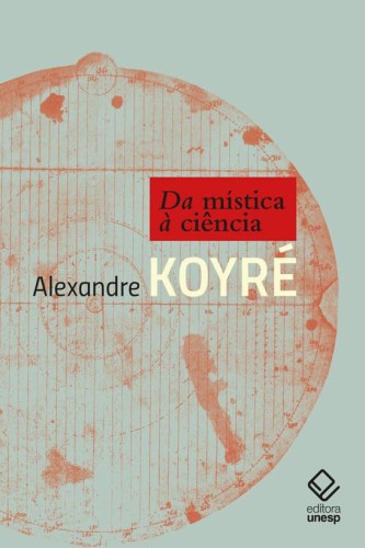 Da mística à ciência: Cursos, conferências e documentos, 1922-1962 - Koyré, Alexandre