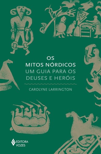 Os mitos nórdicos: Um guia para os deuses e heróis - Larrigton, Carolyne