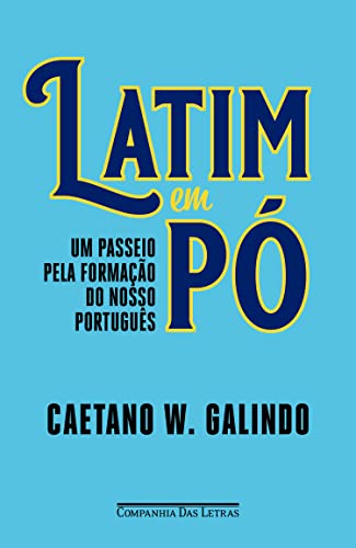 Latim em pó: Um passeio pela formação do nosso português - Galindo, Caetano Waldrigues