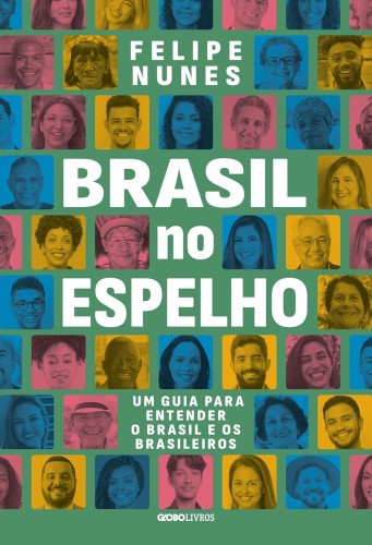 Brasil no espelho: Um guia para entender o Brasil e os brasileiros - Nunes, Felipe