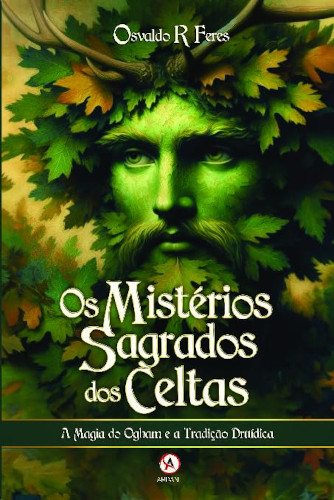 Os Mistérios Sagrados dos Celtas - Feres, Osvald Rodrigues