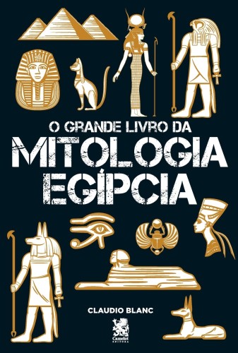 O Grande Livro da Mitologia Egípcia - Blanc, Claudio