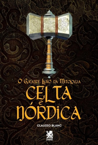 O Grande Livro da Mitologia Celta e Nórdica - Blanc, Claudio