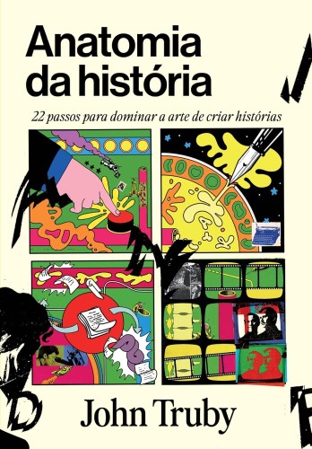 Anatomia da história: 22 passos para dominar a arte de criar histórias - Truby, John