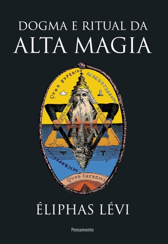 Dogma e Ritual da Alta Magia - Lévi, Éliphas