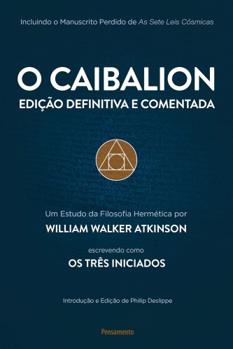 O Caibalion: Edição Definitiva e Comentada - Atkinson, William Walker