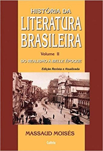 História da Literatura Brasileira: Do Realismo à Belle Èpoque (Volume 2) - Moisés, Massaud