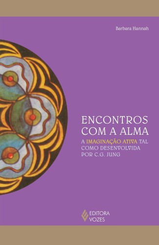 Encontros com a alma: A imaginação ativa tal como desenvolvida por C. G. Jung - Hannah, Barbara