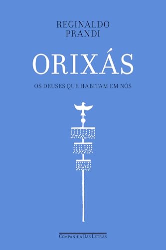 Orixás: Os deuses que habitam em nós - Prandi, Reginaldo