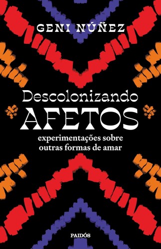 Descolonizando afetos: Experimentações sobre outras formas de amar - Núñez, Geni