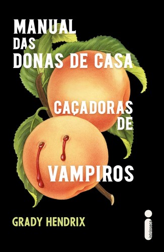 Manual das donas de casa caçadoras de vampiros - Hendrix, Grady