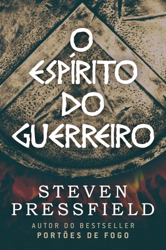O Espírito do Guerreiro - Pressfield, Steven