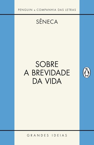 Sobre a brevidade da vida / Sobre a firmeza do sábio - Sêneca, Lúcio Aneu