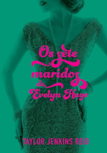 Os sete maridos de Evelyn Hugo - Reid, Taylor Jenkins