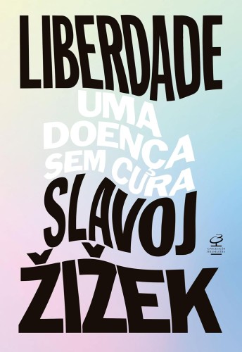 Liberdade: uma doença sem cura - Žižek, Slavoj