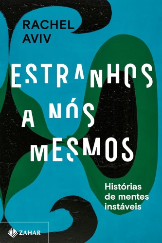 Estranhos a nós mesmos: Histórias de mentes instáveis - Aviv, Rachel