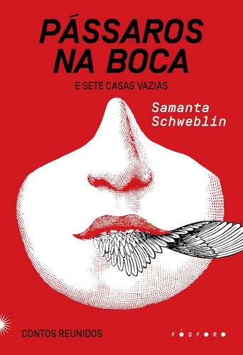 Pássaros na boca e Sete casas vazias: Contos reunidos - Samanta, Schweblin
