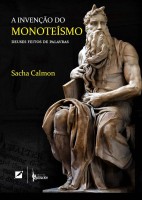 A Invenção do Monoteísmo: Deuses Feitos de Palavras