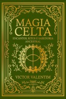 Magia Celta: Encantos, Ritos e Sabedoria Ancestral