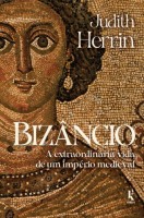 Bizâncio: A extraordinária vida de um império medieval